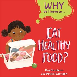Why Do I Have To…: Eat Healthy Food? (Illustrated Edition)