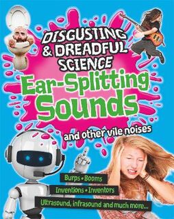 Disgusting and Dreadful Science: Ear-Splitting Sounds and Other Vile Noises