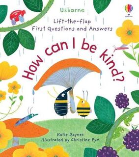 Lift-the-Flap First Questions & Answers: How Can I Be Kind (Lift-the-Flaps)