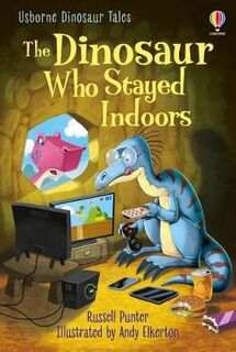 Usborne First Reading: The Dinosaur who Stayed Indoors