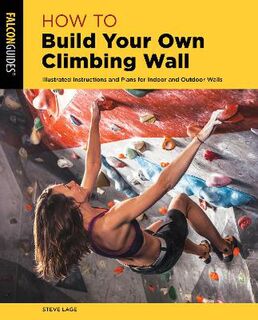 How to Climb: How to Build Your Own Climbing Wall (2nd Edition)