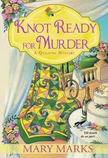 Quilting Mystery #09: Knot Ready for Murder