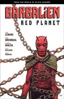 Barbalien: Red Planet--from The World Of Black Hammer (Graphic Novel)