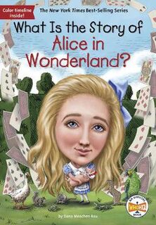 What Is the Story Of?: What Is the Story of Alice in Wonderland?