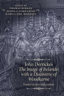 John Derricke's the Image of Irelande: with a Discoverie of Woodkarne