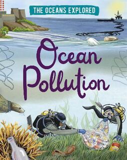 The Oceans Explored: Ocean Pollution  (Illustrated Edition)