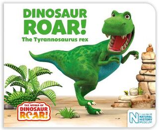 World of Dinosaur Roar!: The Tyrannosaurus Rex (Board Book)