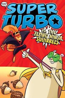 Super Turbo: The Graphic Novel #02: Super Turbo vs. the Flying Ninja Squirrels (Graphic Novel)