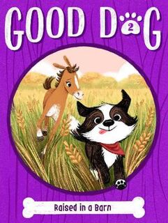 Good Dog #02: Raised in a Barn