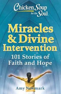 Chicken Soup for the Soul: Miracles & Divine Intervention
