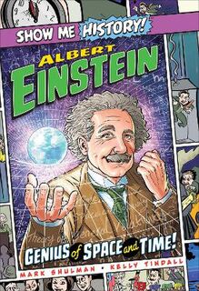Show Me History! #: Albert Einstein: Genius of Space and Time! (Graphic Novel)