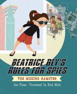 Beatrice Bly's Rules for Spies #01: The Missing Hamster