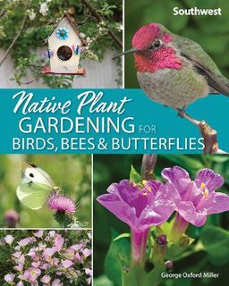 Nature-Friendly Gardens #: Native Plant Gardening for Birds, Bees & Butterflies: Southwest