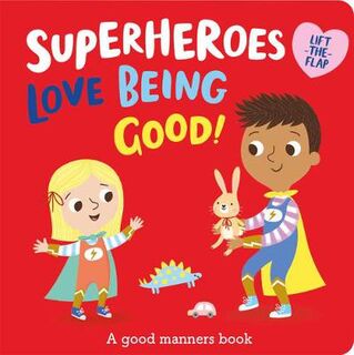 I'm a Super Toddler!: Superheroes LOVE Being Good! (Lift-the-Flaps)