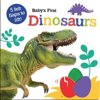 Baby's First Felt Flap Book: Baby's First Dinosaurs (Lift-the-Flaps)