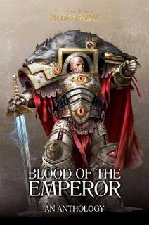 Horus Heresy: Primarchs: Blood of the Emperor: A Primarchs Anthology