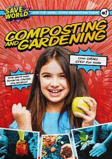 Small Steps To Save The World: Composting and Gardening