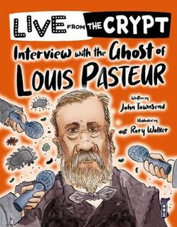 Live From the Crypt: Interview with the Ghost of Louis Pasteur  (Illustrated Edition)