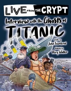 Live from the Crypt: Interview with the Ghosts of the Titanic  (Illustrated Edition)