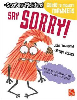 Scribble Monsters' Guide To Modern Manners #: Say Sorry!  (Illustrated Edition)