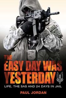 Easy Day Was Yesterday, The: The Extreme Life of an SAS Soldier