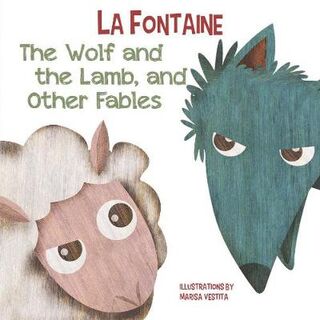 The Wolf and The Lamb, and Other Fables