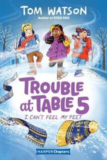 Trouble at Table 5 #04: I Can't Feel My Feet