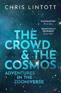 Crowd and the Cosmos, The: Adventures in the Zooniverse