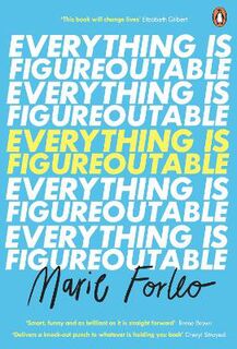 Everything is Figureoutable: How One Simple Belief Can Help Us Overcome Any Obstacle and Create Unstoppable Success