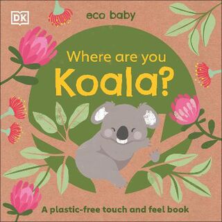 Eco Baby: Where Are You Koala? (Touch-and-Feel Board Book)