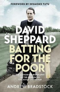 Batting for the Poor: The Authorized Biography of David Sheppard