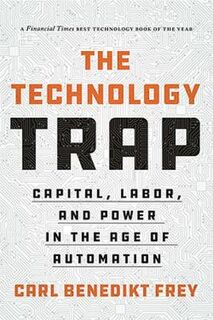 Technology Trap, The: Capital, Labor, and Power in the Age of Automation