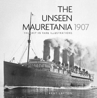 The Unseen Mauretania 1907  (2nd Edition)
