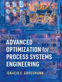 Cambridge Series in Chemical Engineering #: Advanced Optimization for Process Systems Engineering