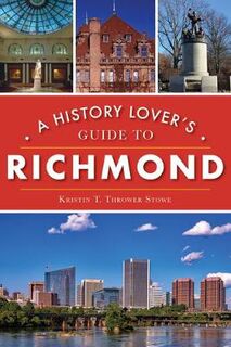 History & Guide #: A History Lover's Guide to Richmond