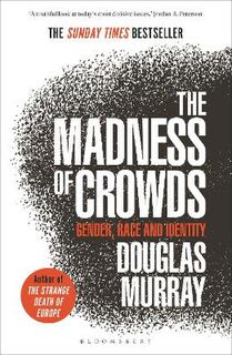 Madness of Crowds, The: Gender, Identity, Morality