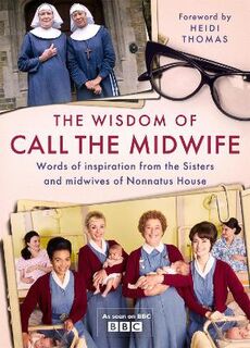 The Wisdom of Call The Midwife