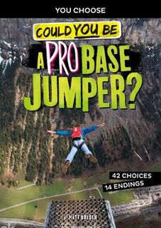 You Choose: Extreme Sports Adventure: Could You Be A Pro Base Jumper