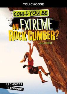 You Choose: Extreme Sports Adventure: Could You Be An Extreme Rock Climber?
