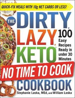 The Dirty, Lazy, Keto: No Time to Cook Cookbook