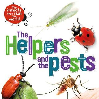 The Insects that Run Our World: The Helpers and the Pests