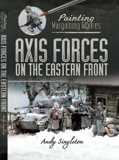 Painting Wargaming Figures: Axis Forces on the Eastern Front