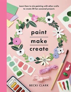 Crafts #: Paint, Make and Create