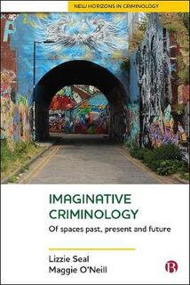 New Horizons in Criminology: Imaginative Criminology: Of Spaces Past, Present and Future