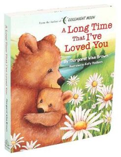 Margaret Wise Brown Classics: A Long Time That I've Loved You