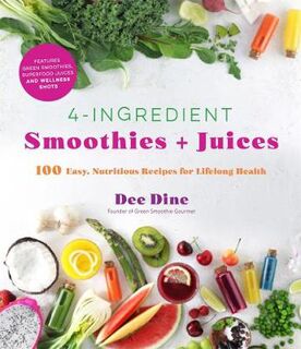 4-Ingredient Smoothies + Juices