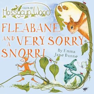 Tales of Mossycup Wood, Fleabane and a Very Sorry Snorri 2