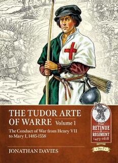 Retinue to Regiment #: The Tudor Arte of Warre 1485-1558