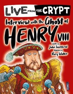 Live from the Crypt: Interview with the Ghost of Henry VIII  (Illustrated Edition)
