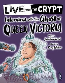 Live from the crypt: Interview with the Ghost of Queen Victoria  (Illustrated Edition)